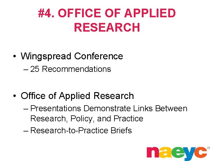 #4. OFFICE OF APPLIED RESEARCH • Wingspread Conference – 25 Recommendations • Office of