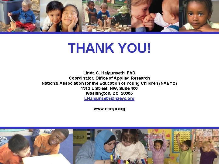 THANK YOU! Linda C. Halgunseth, Ph. D Coordinator, Office of Applied Research National Association