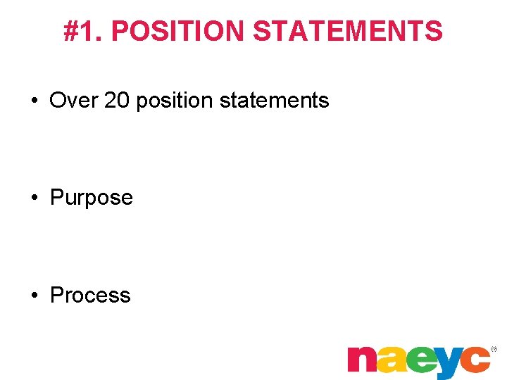 #1. POSITION STATEMENTS • Over 20 position statements • Purpose • Process 