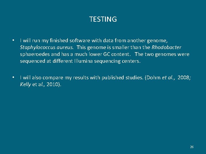 TESTING • I will run my finished software with data from another genome, Staphylococcus
