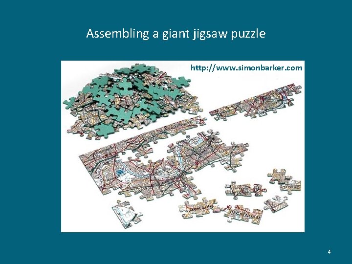 Assembling a giant jigsaw puzzle http: //www. simonbarker. com 4 