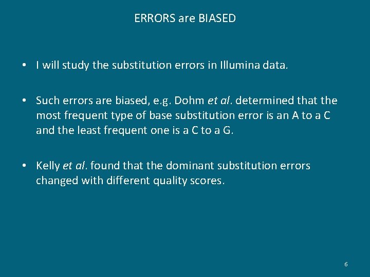 ERRORS are BIASED • I will study the substitution errors in Illumina data. •