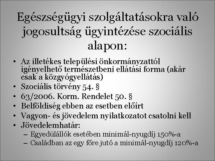 Egészségügyi szolgáltatásokra való jogosultság ügyintézése szociális alapon: • Az illetékes települési önkormányzattól igényelhető természetbeni