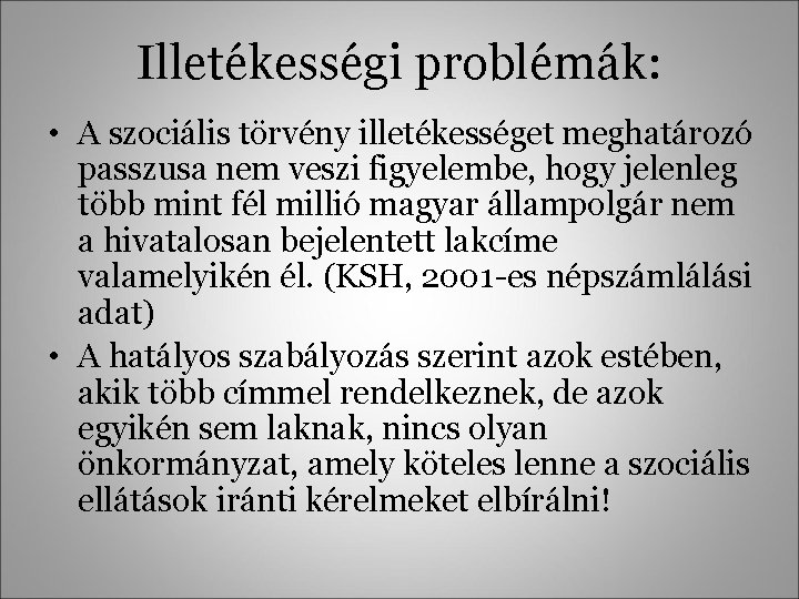 Illetékességi problémák: • A szociális törvény illetékességet meghatározó passzusa nem veszi figyelembe, hogy jelenleg