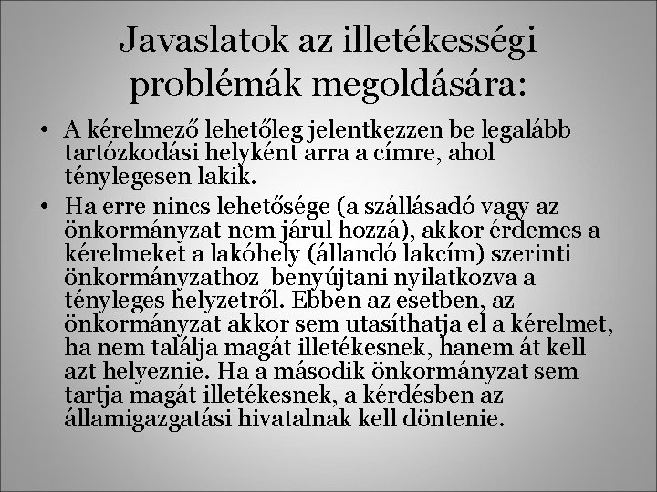 Javaslatok az illetékességi problémák megoldására: • A kérelmező lehetőleg jelentkezzen be legalább tartózkodási helyként