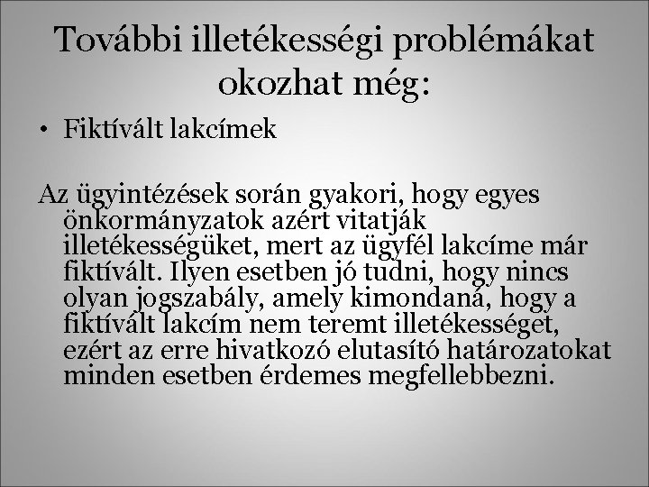 További illetékességi problémákat okozhat még: • Fiktívált lakcímek Az ügyintézések során gyakori, hogy egyes