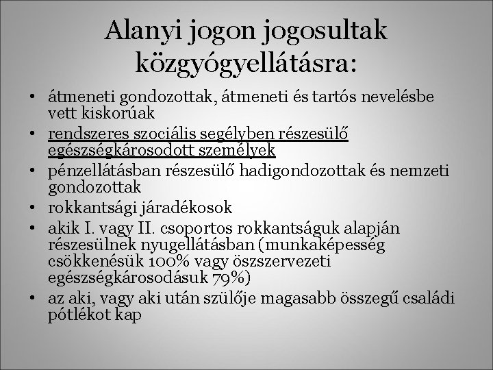 Alanyi jogon jogosultak közgyógyellátásra: • átmeneti gondozottak, átmeneti és tartós nevelésbe vett kiskorúak •