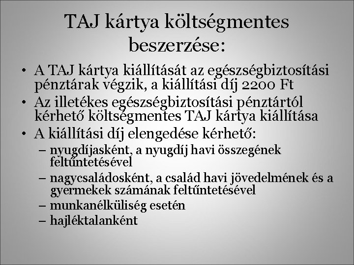 TAJ kártya költségmentes beszerzése: • A TAJ kártya kiállítását az egészségbiztosítási pénztárak végzik, a