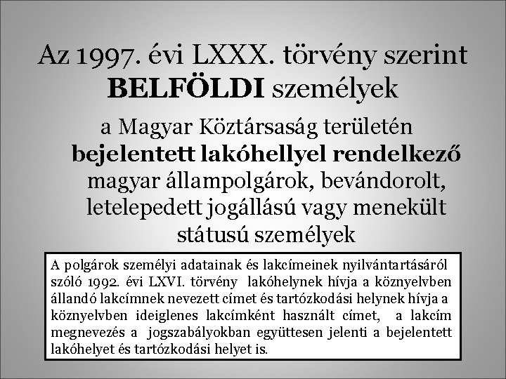 Az 1997. évi LXXX. törvény szerint BELFÖLDI személyek a Magyar Köztársaság területén bejelentett lakóhellyel