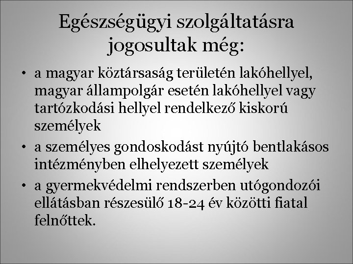 Egészségügyi szolgáltatásra jogosultak még: • a magyar köztársaság területén lakóhellyel, magyar állampolgár esetén lakóhellyel