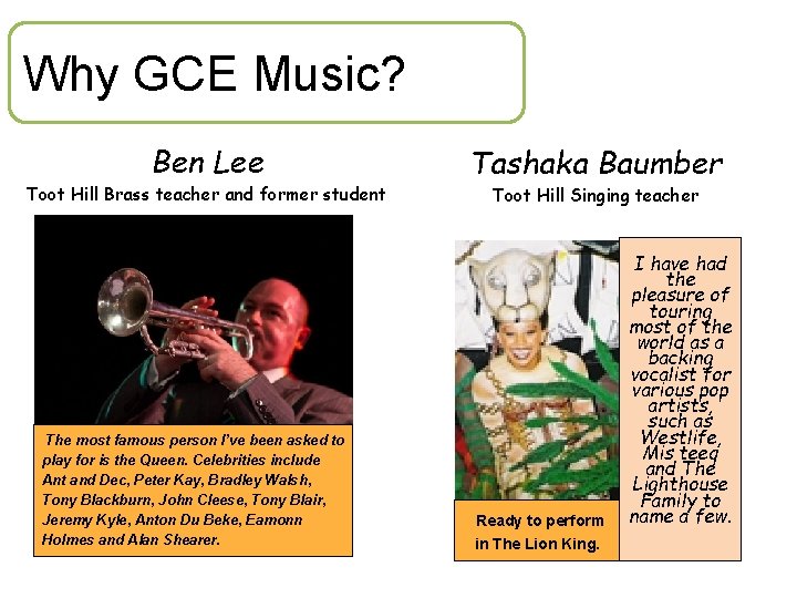 Why GCE Music? Ben Lee Toot Hill Brass teacher and former student The most
