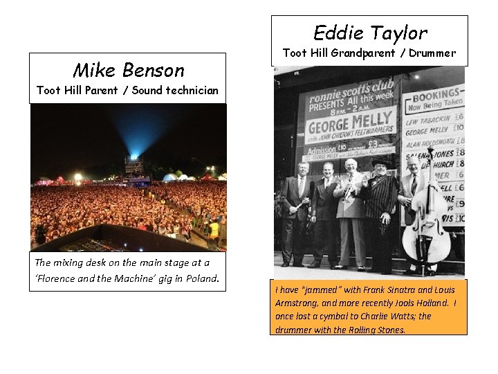 Eddie Taylor Mike Benson Toot Hill Grandparent / Drummer Toot Hill Parent / Sound