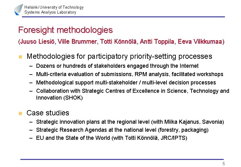 Helsinki University of Technology Systems Analysis Laboratory Foresight methodologies (Juuso Liesiö, Ville Brummer, Totti