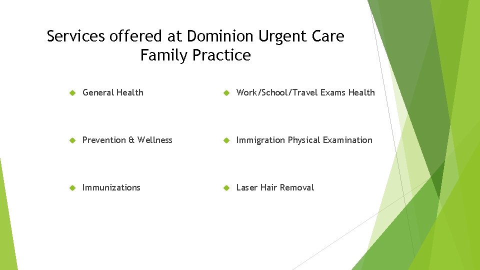 Services offered at Dominion Urgent Care Family Practice General Health Work/School/Travel Exams Health Prevention