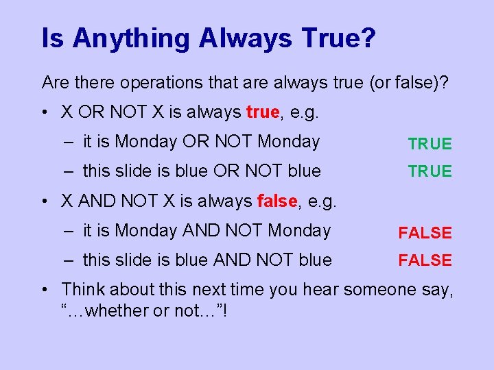 Is Anything Always True? Are there operations that are always true (or false)? •