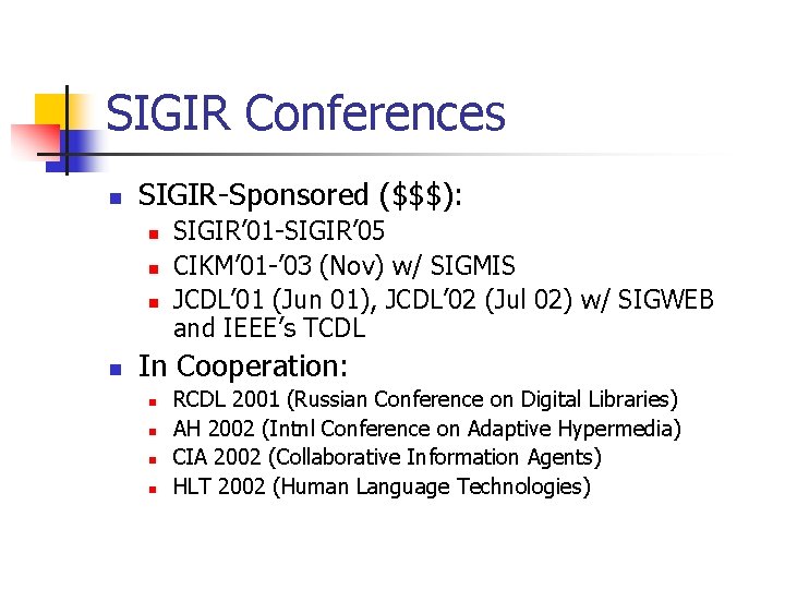 SIGIR Conferences n SIGIR-Sponsored ($$$): n n SIGIR’ 01 -SIGIR’ 05 CIKM’ 01 -’