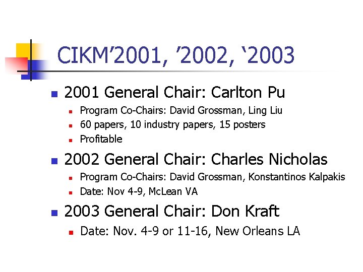 CIKM’ 2001, ’ 2002, ‘ 2003 n 2001 General Chair: Carlton Pu n n