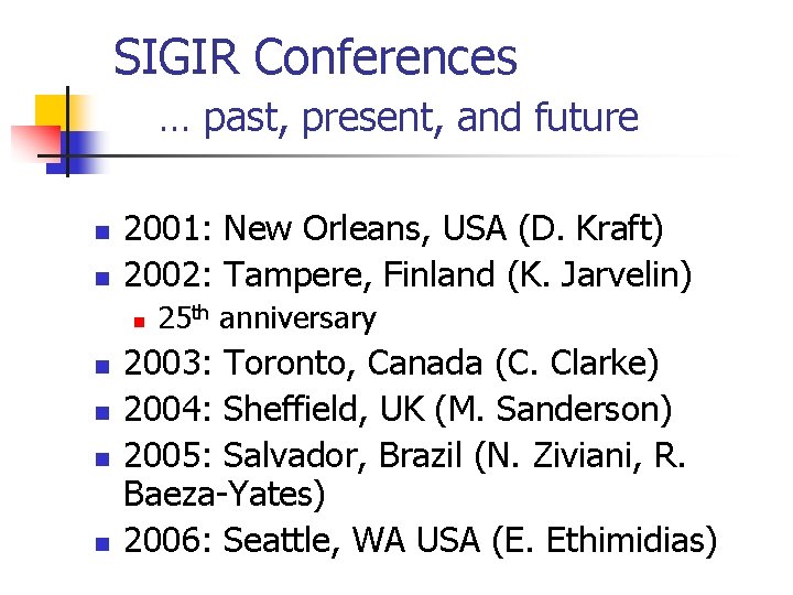 SIGIR Conferences … past, present, and future n n 2001: New Orleans, USA (D.