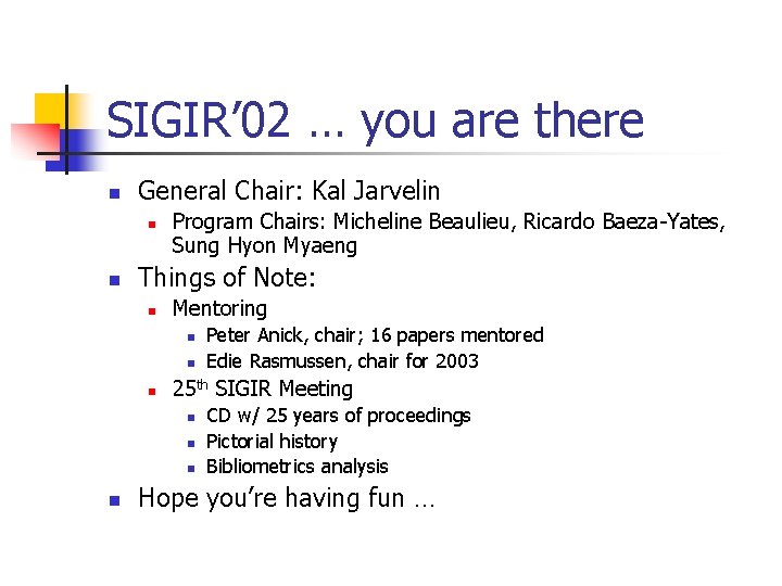 SIGIR’ 02 … you are there n General Chair: Kal Jarvelin n n Program