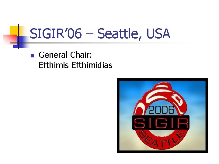 SIGIR’ 06 – Seattle, USA n General Chair: Efthimis Efthimidias 