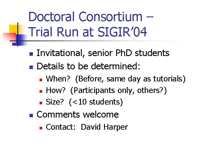 Doctoral Consortium – Trial Run at SIGIR’ 04 n n Invitational, senior Ph. D