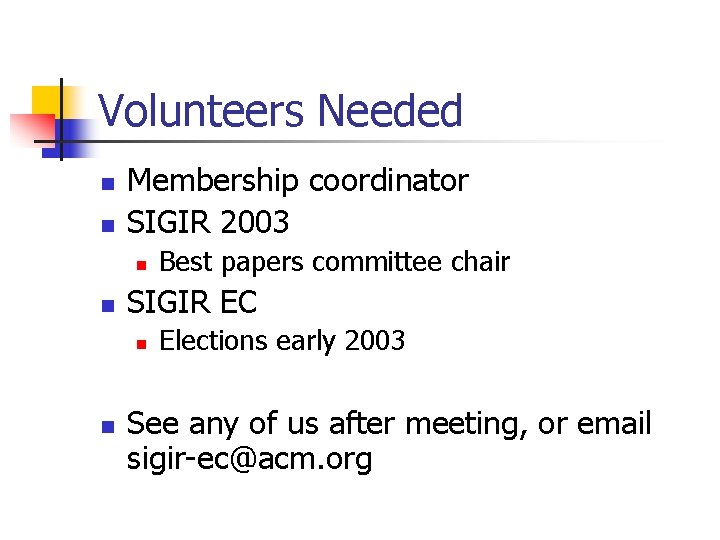 Volunteers Needed n n Membership coordinator SIGIR 2003 n n SIGIR EC n n