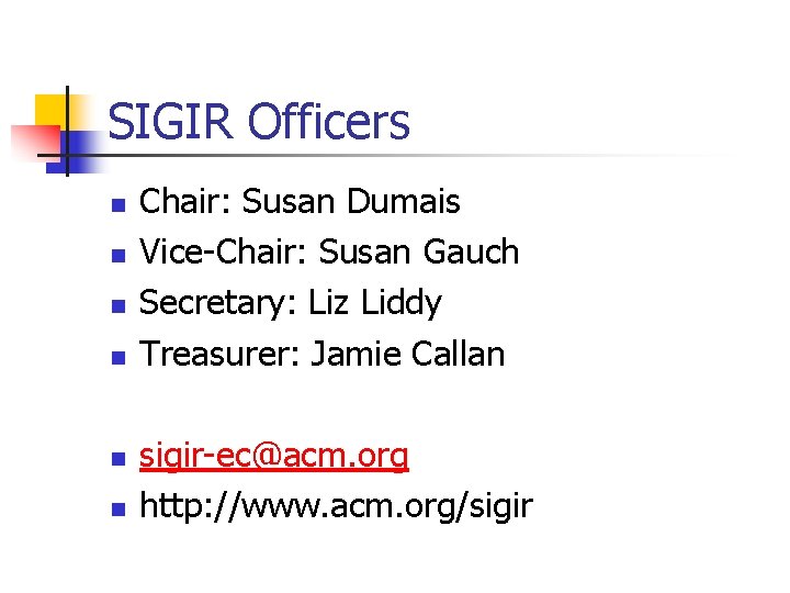 SIGIR Officers n n n Chair: Susan Dumais Vice-Chair: Susan Gauch Secretary: Liz Liddy