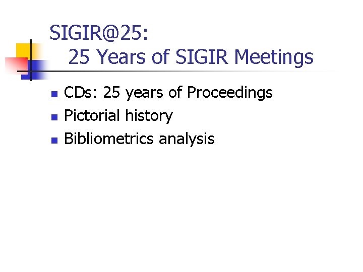 SIGIR@25: 25 Years of SIGIR Meetings n n n CDs: 25 years of Proceedings