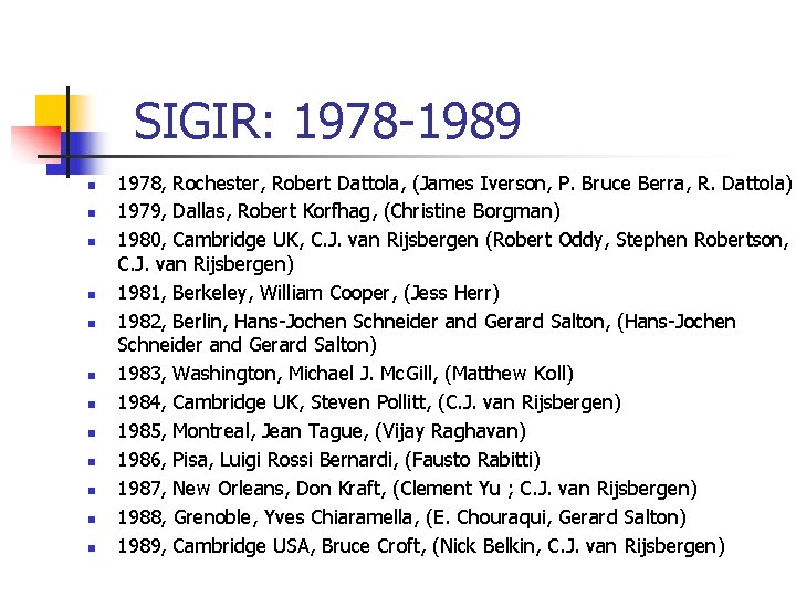 SIGIR: 1978 -1989 n n n 1978, Rochester, Robert Dattola, (James Iverson, P. Bruce