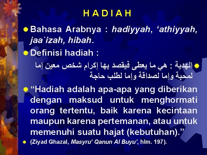 HADIAH ® Bahasa Arabnya : hadiyyah, ‘athiyyah, jaa`izah, hibah. ® Definisi hadiah : ﻫﻲ