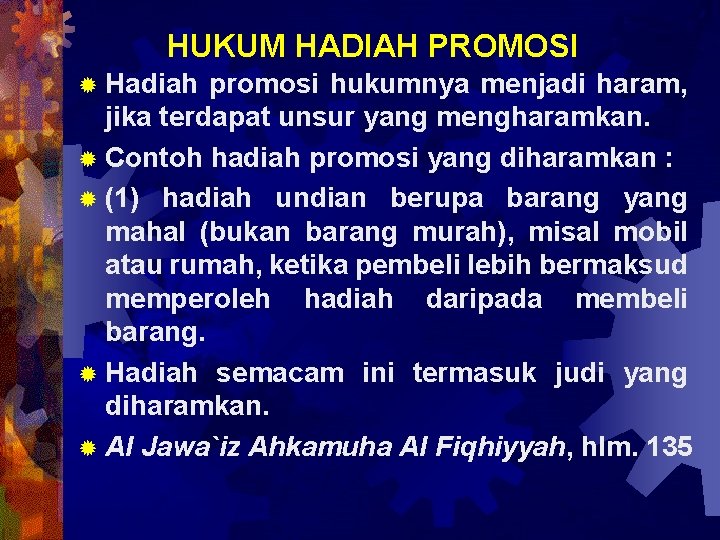 HUKUM HADIAH PROMOSI ® Hadiah promosi hukumnya menjadi haram, jika terdapat unsur yang mengharamkan.