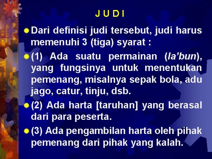 JUDI ® Dari definisi judi tersebut, judi harus memenuhi 3 (tiga) syarat : ®