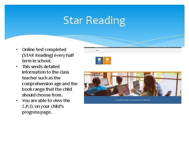 Star Reading • Online test completed (STAR Reading) every half term in school. •