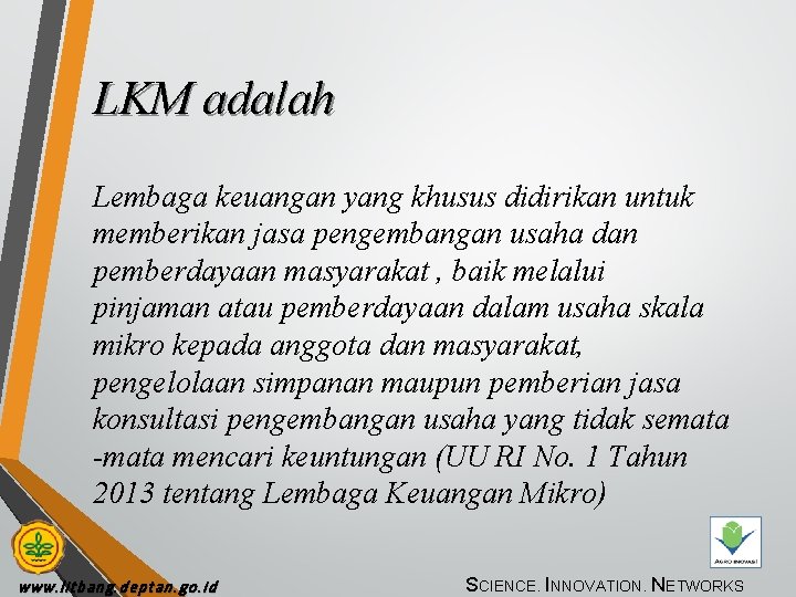 LKM adalah Lembaga keuangan yang khusus didirikan untuk memberikan jasa pengembangan usaha dan pemberdayaan