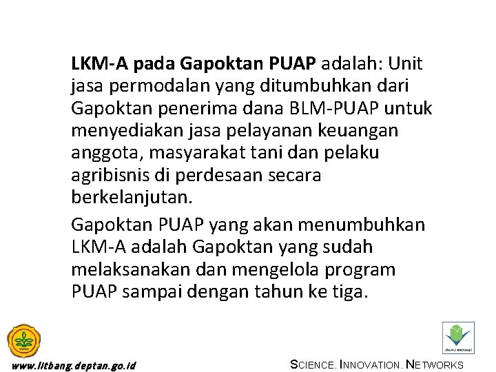 LKM-A pada Gapoktan PUAP adalah: Unit jasa permodalan yang ditumbuhkan dari Gapoktan penerima dana