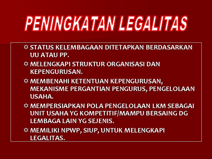 Y STATUS KELEMBAGAAN DITETAPKAN BERDASARKAN UU ATAU PP. Y MELENGKAPI STRUKTUR ORGANISASI DAN KEPENGURUSAN.