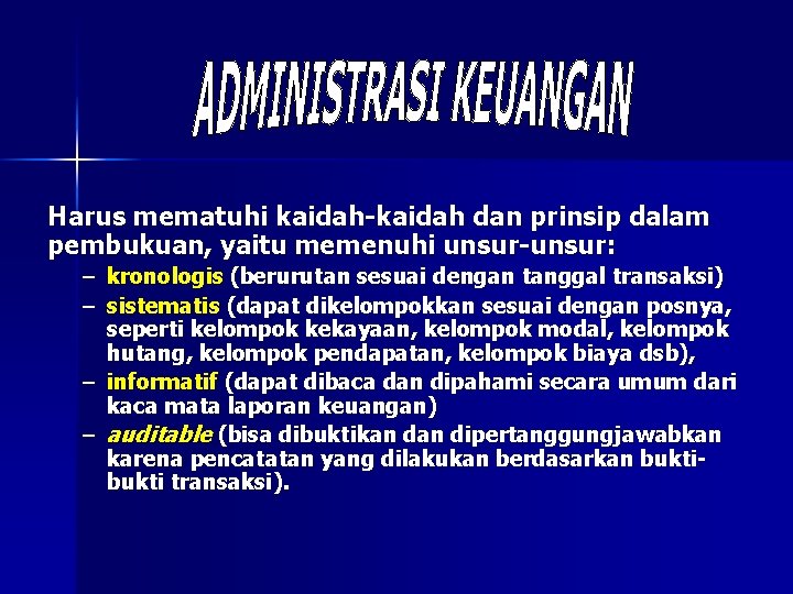 Harus mematuhi kaidah-kaidah dan prinsip dalam pembukuan, yaitu memenuhi unsur-unsur: – kronologis (berurutan sesuai