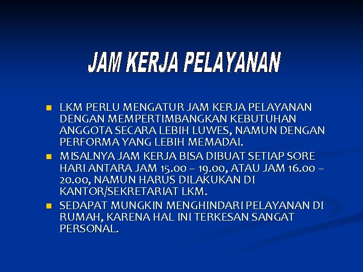 n n n LKM PERLU MENGATUR JAM KERJA PELAYANAN DENGAN MEMPERTIMBANGKAN KEBUTUHAN ANGGOTA SECARA