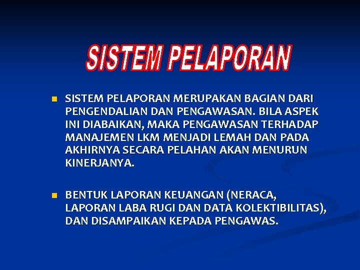 n SISTEM PELAPORAN MERUPAKAN BAGIAN DARI PENGENDALIAN DAN PENGAWASAN. BILA ASPEK INI DIABAIKAN, MAKA