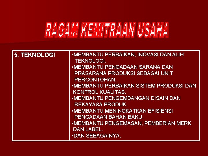 5. TEKNOLOGI • MEMBANTU PERBAIKAN, INOVASI DAN ALIH TEKNOLOGI. • MEMBANTU PENGADAAN SARANA DAN