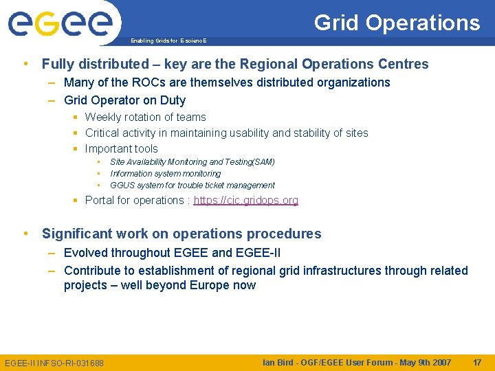 Grid Operations Enabling Grids for E-scienc. E • Fully distributed – key are the