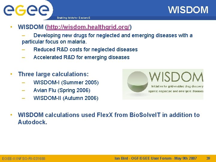 WISDOM Enabling Grids for E-scienc. E • WISDOM (http: //wisdom. healthgrid. org/) – Developing