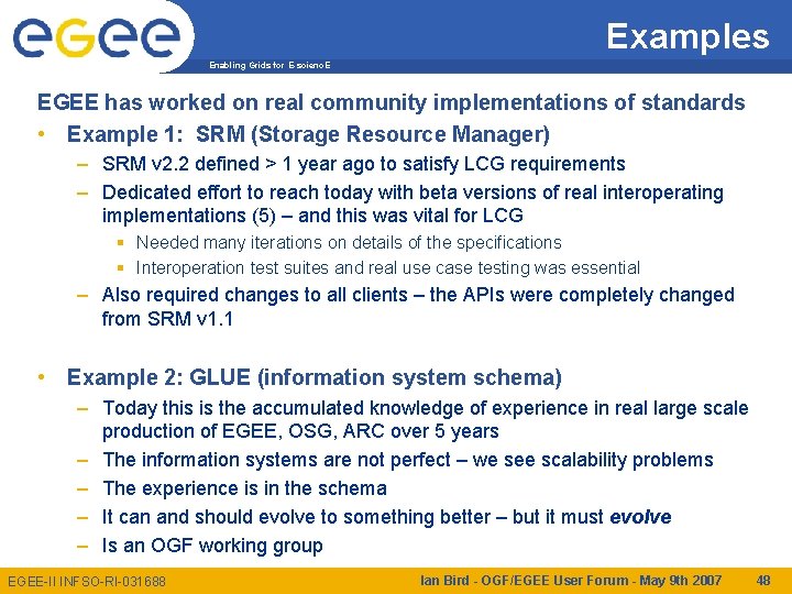 Examples Enabling Grids for E-scienc. E EGEE has worked on real community implementations of