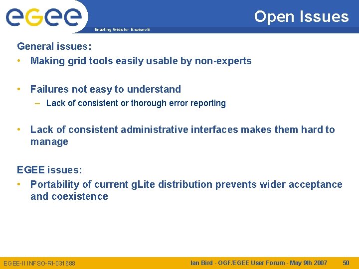 Open Issues Enabling Grids for E-scienc. E General issues: • Making grid tools easily