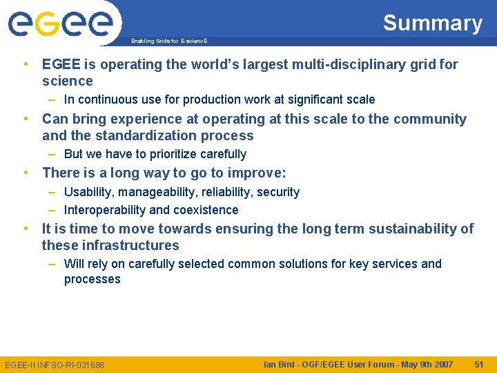 Summary Enabling Grids for E-scienc. E • EGEE is operating the world’s largest multi-disciplinary