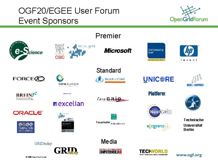 OGF 20/EGEE User Forum Event Sponsors Premier Standard Technische Universitat Berlin GRIDtoday © 2006