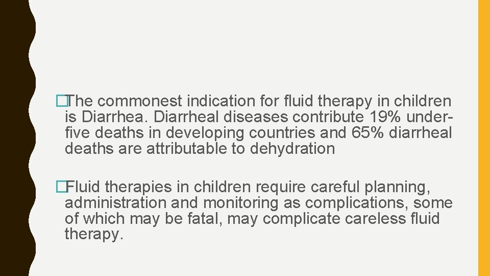 �The commonest indication for fluid therapy in children is Diarrheal diseases contribute 19% underfive