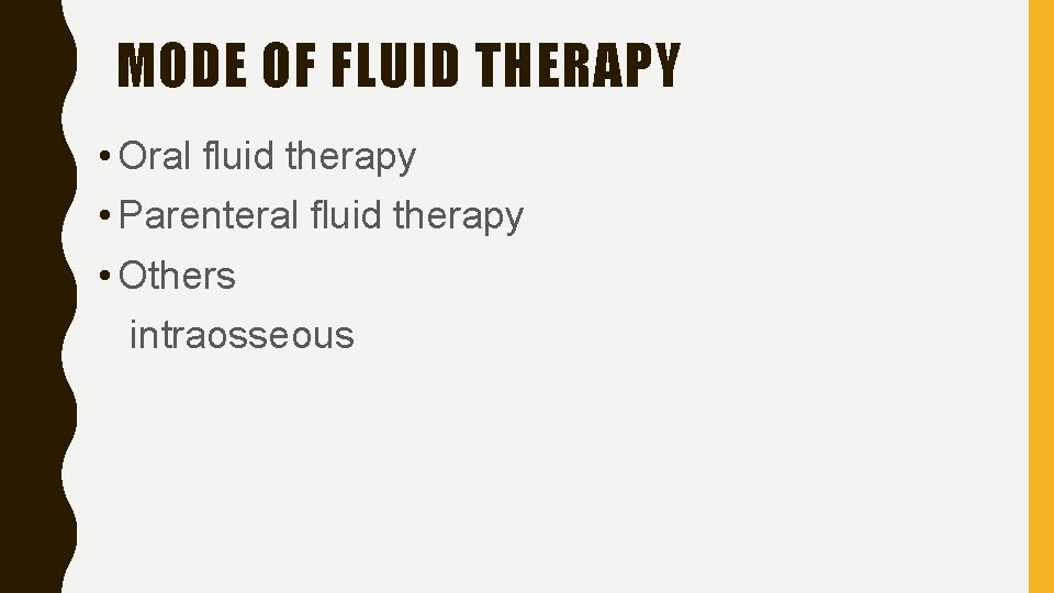 MODE OF FLUID THERAPY • Oral fluid therapy • Parenteral fluid therapy • Others