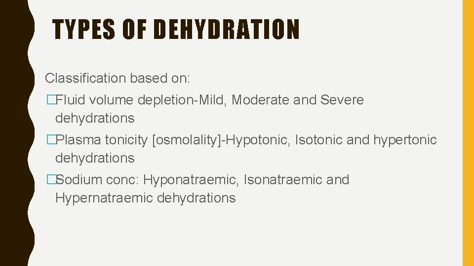 TYPES OF DEHYDRATION Classification based on: �Fluid volume depletion-Mild, Moderate and Severe dehydrations �Plasma
