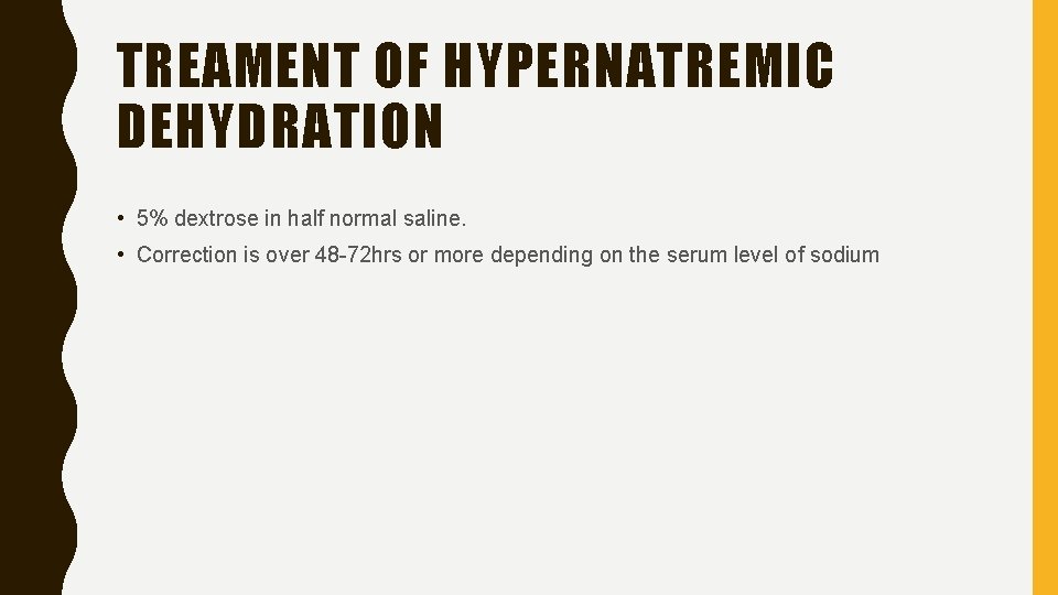 TREAMENT OF HYPERNATREMIC DEHYDRATION • 5% dextrose in half normal saline. • Correction is